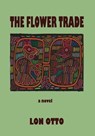 The Flower Trade - Lon Otto - 9781944467364