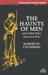 The Haunts of Men and Other Tales of Love & War - CHAMBERS,  Robert W. - 9781944520595
