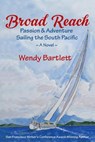 Broad Reach: Passion & Adventure Sailing the South Pacific ~ a Novel - Wendy Bartlett - 9781944907112