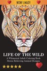 Life Of The Wild - Adult Coloring Books ; Coloring Books for Adults ; Coloring Books for Adults Relaxation - 9781945260124