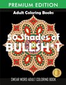 50 Shades Of Bullsh*t - Adult Coloring Books ; Swear Word Coloring Book ; Adult Colouring Books - 9781945260438