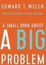 A Small Book about a Big Problem - Edward T. Welch - 9781945270130