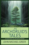 An Archdruid's Tales: Fiction from The Archdruid Report - GREER,  John Michael - 9781945810060