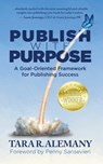 Publish with Purpose: A Goal-Oriented Framework for Publishing Success - Tara R. Alemany - 9781945847165