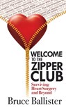 Welcome to the Zipper Club: Surviving Heart Surgery and Beyond - Bruce Ballister - 9781945847240