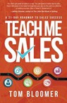 Teach Me Sales: A 21-Day Roadmap to Sales Success - Tom Bloomer - 9781945847479