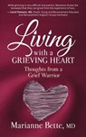 Living with a Grieving Heart: Thoughts from a Grief Warrior - Marianne Bette, MD - 9781945847592