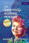 An Apparently Normal Person: From Medical Mystery to Dissociative Superpower - Bonnie R. Armstrong - 9781945847790