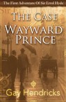The First Adventure of Sir Errol Hyde: The Case of the Wayward Prince - Gay Hendricks - 9781945949357