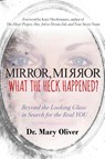 Mirror, Mirror, What the Heck Happened? - Mary Oliver - 9781946114075