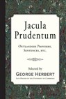 Jacula Prudentum: Outlandish Proverbs, Sentences, etc. - HERBERT,  George - 9781946145369