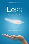 Less: Minimalism for Real - Rose Lounsbury - 9781946533173