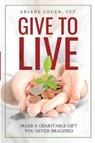 Give to Live: Make A Charitable Gift You Never Imagined - COGEN,  Arlene - 9781946533302
