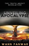 Unveiling Apocalypse: The Truth about Revelation - FANWAR,  Wann - 9781946765420