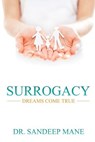 Surrogacy - Dreams Come True: An Experts View - Sandeep Mane - 9781946983336