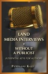 Land Media Interviews Without a Publicist - Penelope Kaye - 9781947360877