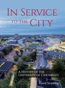 In Service to the City - A History of the University of Cincinnati - David Stradling - 9781947602076