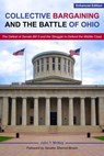 Collective Bargaining and the Battle for Ohio – The Defeat of Senate Bill 5 and the Struggle to Defend the Middle Class - John T. Mcnay ; Sherrod Brown - 9781947602960
