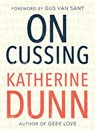 On Cussing: Bad Words and Creative Cursing - Katherine Dunn - 9781947793262