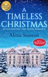 A Timeless Christmas: An Enchanting Time Travel Romance - Alexis Stanton - 9781947892354