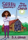 Sassy Discovers the AME Church - B A Johnson - 9781947893184