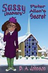 Sassy Uncovers Peter Allen's Secret - B. A. Johnson - 9781947893788