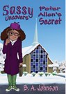 Sassy Uncovers Peter Allen's Secret - B. A. Johnson - 9781947893856