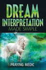 Dream Interpretation Made Simple - Praying Medic - 9781947968080
