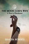 The Moon God's Wife - Shauna Roberts - 9781948077002