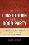 The Constitution Needs a Good Party - ANTHONY,  James - 9781948177016
