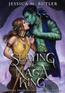 Butler, J: Slaying the Naga King - Jessica M Butler ; J M Butler - 9781948601214