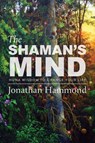 The Shaman's Mind - Jonathan Hammond - 9781948626217