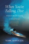 When You're Falling, Dive - Mark Matousek - 9781948626576