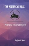 The Whimsical Muse: Poetic Play for Busy Creatives - Danell Jones - 9781948767125