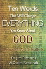 Ten Words That Will Change Everything You Know about God: Seeing God as He Really Is - James B. Richards - 9781948794626