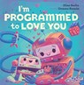 I'm Programmed to Love You - Elias Barks - 9781948931151