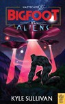 Bigfoot vs. Aliens - Kyle Sullivan - 9781948931342