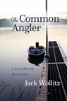 The Common Angler - Jack Wollitz - 9781949024227