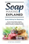 Soap Making Explained - Cynthia Cherry - 9781949555387