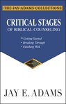 Critical Stages of Biblical Counseling - Jay E Adams - 9781949737073