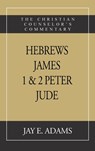 Hebrews, James. I & II Peter, Jude: The Christian Counselor's Commentary - Jay E. Adams - 9781949737523