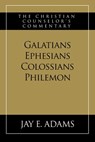Galatians, Ephesians, Colossians, Philemon: The Christian Counselor's Commentary - Jay E. Adams - 9781949737936