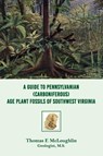 A Guide to Pennsylvanian (Carboniferous) Age Plant Fossils of Southwest Virginia - Thomas F. Mcloughlin - 9781949981803