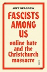Fascists Among Us: Online Hate and the Christchurch Massacre - Jeff Sparrow - 9781950354092
