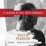 A Season in Hell with Rimbaud - Dustin Kyle Pearson - 9781950774593