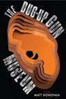 The Dug-Up Gun Museum - Matt Donovan - 9781950774753