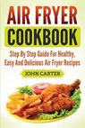 Air Fryer Cookbook - John Carter - 9781951103460