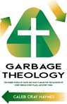 Garbage Theology - Caleb Cray Haynes - 9781951252168