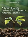 A Nursery Guide for the Production of Bareroot Hardwood Seedlings - Ken McNabb ; Carolyn C. Pike - 9781951682491