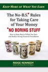 The No-B.S* Rules for Taking Care of Your Money *No Boring Stuff - Ridge Kennedy - 9781951989323
